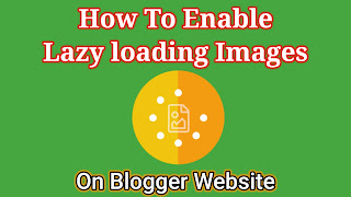 How to enable Lazy loading images on Blogger website, Lazy loading image, Lazy load image, Lazy-load image, add Lazy loading image in blogger, Lazy load