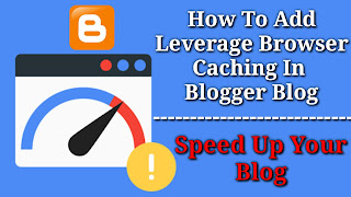 How To Add Leverage Browser Caching In Blogger Blog