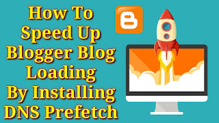 How To Speed ​​Up Blogger Blog Loading By Installing DNS Prefetch